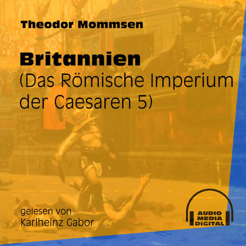 Hoerbuch Das Römische Imperium der Caesaren, Band 5: Britannien - Theodor Mommsen - Karlheinz Gabor Hoerbuch Das Römische Imperium der Caesaren, Band 5: Britannien - Theodor Mommsen - Karlheinz Gabor