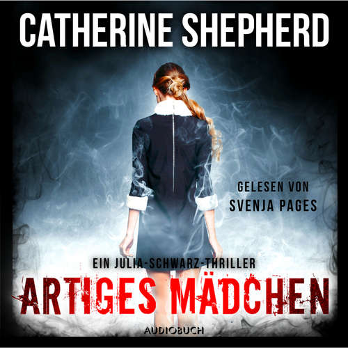 Hoerbuch Artiges Mädchen - Ein Fall für Julia Schwarz, Band 5 - Catherine Shepherd - Svenja Pages Hoerbuch Artiges Mädchen - Ein Fall für Julia Schwarz, Band 5 - Catherine Shepherd - Svenja Pages