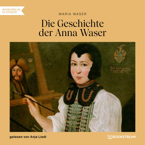 Hoerbuch Die Geschichte der Anna Waser - Maria Waser - Anja Liedl