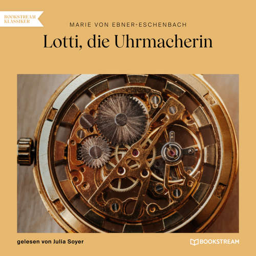Hoerbuch Lotti, die Uhrmacherin - Marie von Ebner-Eschenbach - Julia Soyer
