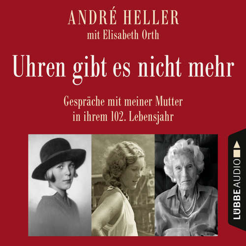Hoerbuch Uhren gibt es nicht mehr - Gespräche mit meiner Mutter in ihrem 102. Lebensjahr - André Heller - André Heller Hoerbuch Uhren gibt es nicht mehr - Gespräche mit meiner Mutter in ihrem 102. Lebensjahr - André Heller - André Heller
