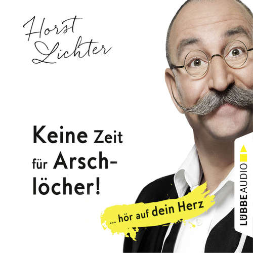 Hoerbuch Keine Zeit für Arschlöcher! - ... hör auf dein Herz - Horst Lichter - Horst Lichter Hoerbuch Keine Zeit für Arschlöcher! - ... hör auf dein Herz - Horst Lichter - Horst Lichter