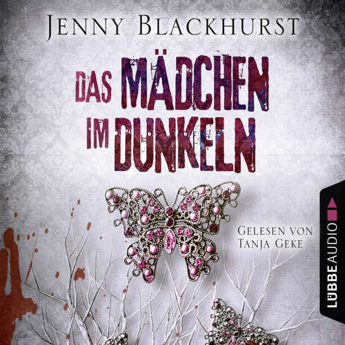 Hoerbuch Das Mädchen im Dunkeln - Psychothriller - Jenny Blackhurst - Tanja Geke Hoerbuch Das Mädchen im Dunkeln - Psychothriller - Jenny Blackhurst - Tanja Geke