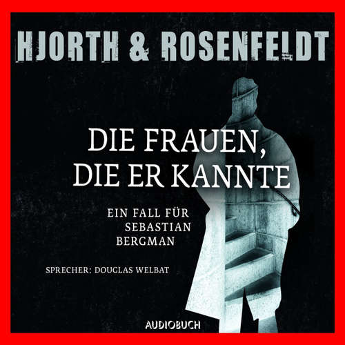 Hoerbuch Die Frauen, die er kannte - Die Fälle des Sebastian Bergman, Band 2 - Michael Hjorth - Douglas Welbat Hoerbuch Die Frauen, die er kannte - Die Fälle des Sebastian Bergman, Band 2 - Michael Hjorth - Douglas Welbat