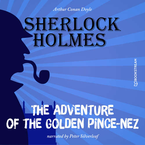 Audiobook The Adventure of the Golden Pince-Nez - Arthur Conan Doyle - Peter Silverleaf Audiobook The Adventure of the Golden Pince-Nez - Arthur Conan Doyle - Peter Silverleaf
