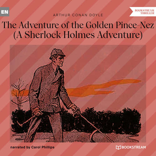 Audiobook The Adventure of the Golden Pince-Nez - A Sherlock Holmes Adventure - Arthur Conan Doyle - Carol Phillips