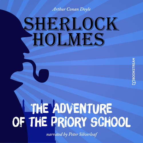 Audiobook The Adventure of the Priory School - Arthur Conan Doyle - Peter Silverleaf