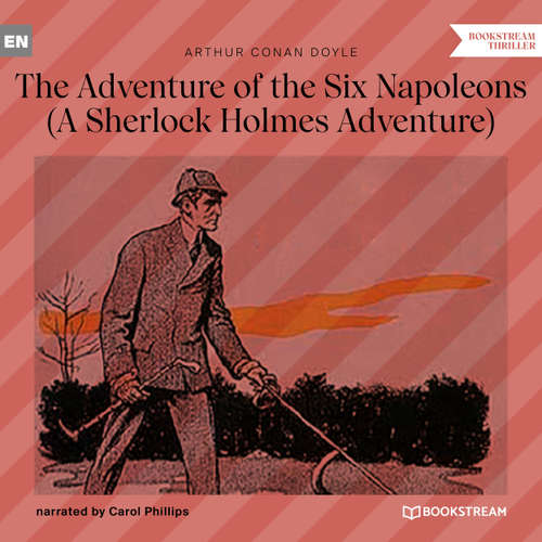 Audiobook The Adventure of the Six Napoleons - A Sherlock Holmes Adventure - Arthur Conan Doyle - Carol Phillips