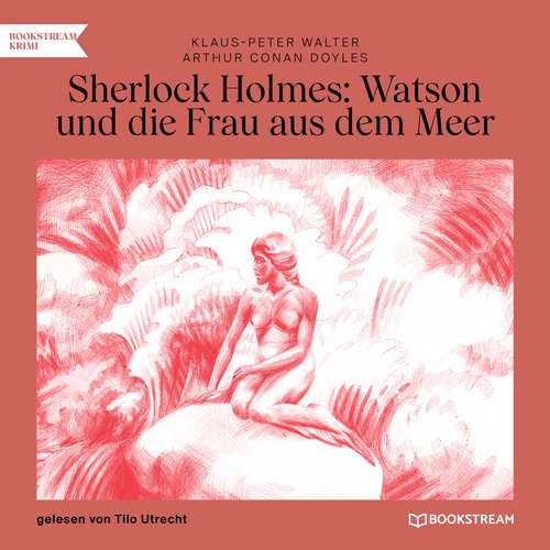 Hoerbuch Sherlock Holmes: Watson und die Frau aus dem Meer - Arthur Conan Doyle - Tilo Utecht Hoerbuch Sherlock Holmes: Watson und die Frau aus dem Meer - Arthur Conan Doyle - Tilo Utecht