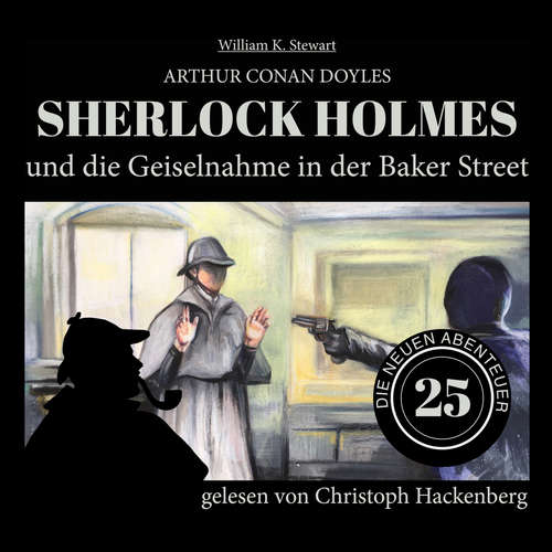 Hoerbuch Sherlock Holmes und die Geiselnahme in der Baker Street - Die neuen Abenteuer, Folge 25 - Arthur Conan Doyle - Christoph Hackenberg Hoerbuch Sherlock Holmes und die Geiselnahme in der Baker Street - Die neuen Abenteuer, Folge 25 - Arthur Conan Doyle - Christoph Hackenberg