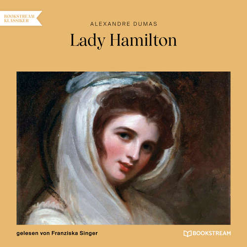 Hoerbuch Lady Hamilton - Memoiren einer Favoritin - Alexandre Dumas - Franziska Singer Hoerbuch Lady Hamilton - Memoiren einer Favoritin - Alexandre Dumas - Franziska Singer
