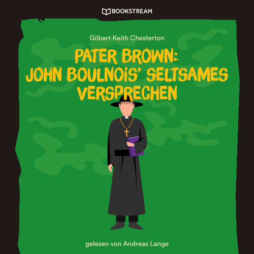 Hoerbuch Pater Brown: John Boulnois' seltsames Verbrechen - Gilbert Keith Chesterton - Andreas Lange