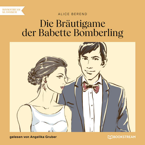 Hoerbuch Die Bräutigame der Babette Bomberling - Alice Berend - Angelika Gruber Hoerbuch Die Bräutigame der Babette Bomberling - Alice Berend - Angelika Gruber