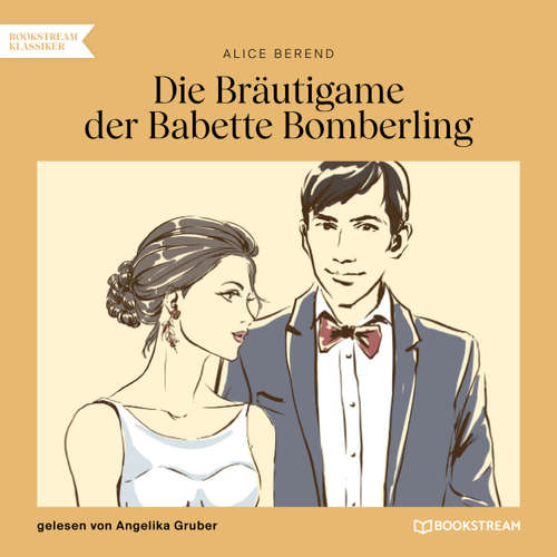 Hoerbuch Die Bräutigame der Babette Bomberling - Alice Berend - Angelika Gruber