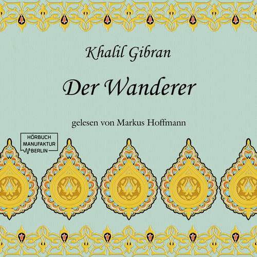 Hoerbuch Der Wanderer - Khalil Gibran - Markus Hoffmann Hoerbuch Der Wanderer - Khalil Gibran - Markus Hoffmann