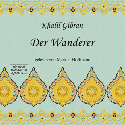 Hoerbuch Der Wanderer - Khalil Gibran - Markus Hoffmann