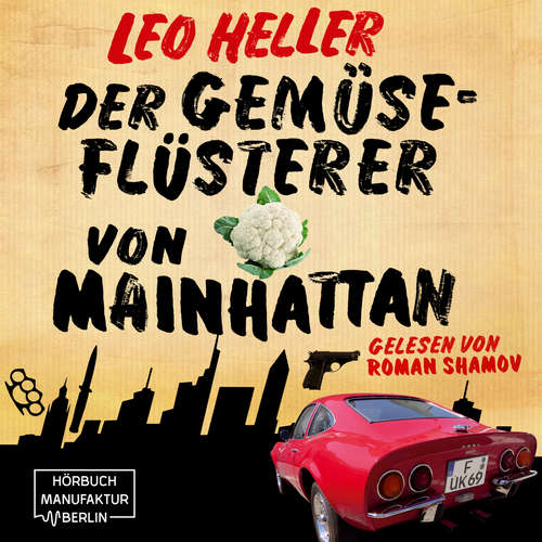 Hoerbuch Der Gemüseflüsterer von Mainhattan - Detektiv Jürgen McBride, Band 2 - Leo Heller - Roman Shamov Hoerbuch Der Gemüseflüsterer von Mainhattan - Detektiv Jürgen McBride, Band 2 - Leo Heller - Roman Shamov