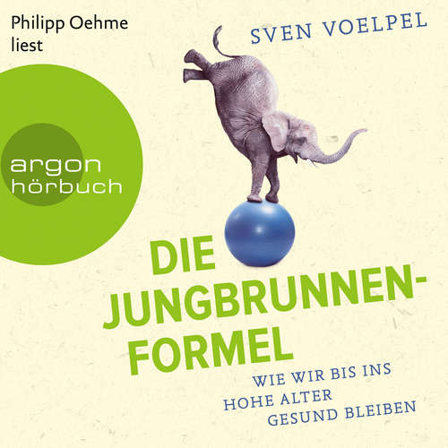 Hoerbuch Die Jungbrunnen-Formel - Wie wir bis ins hohe Alter gesund bleiben - Sven Voelpel - Philipp Oehme Hoerbuch Die Jungbrunnen-Formel - Wie wir bis ins hohe Alter gesund bleiben - Sven Voelpel - Philipp Oehme