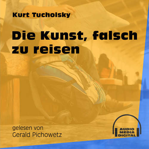 Hoerbuch Die Kunst, falsch zu reisen - Kurt Tucholsky - Gerald Pichowetz Hoerbuch Die Kunst, falsch zu reisen - Kurt Tucholsky - Gerald Pichowetz
