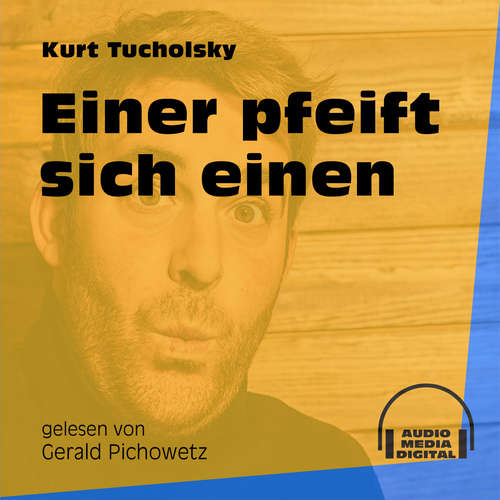 Hoerbuch Einer pfeift sich einen - Kurt Tucholsky - Gerald Pichowetz Hoerbuch Einer pfeift sich einen - Kurt Tucholsky - Gerald Pichowetz