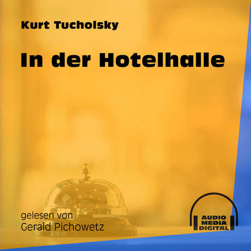 Hoerbuch In der Hotelhalle - Kurt Tucholsky - Gerald Pichowetz Hoerbuch In der Hotelhalle - Kurt Tucholsky - Gerald Pichowetz