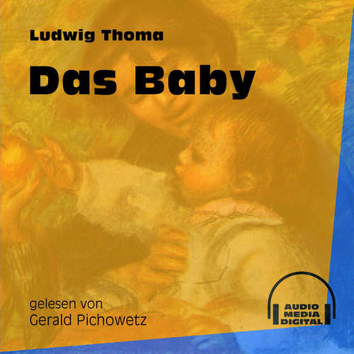 Hoerbuch Das Baby - Ludwig Thoma - Gerald Pichowetz Hoerbuch Das Baby - Ludwig Thoma - Gerald Pichowetz