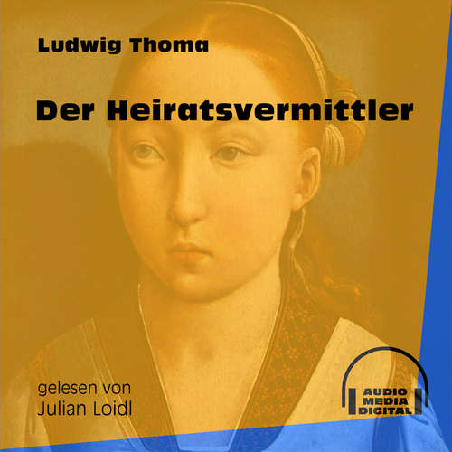 Hoerbuch Der Heiratsvermittler - Ludwig Thoma - Julian Loidl Hoerbuch Der Heiratsvermittler - Ludwig Thoma - Julian Loidl