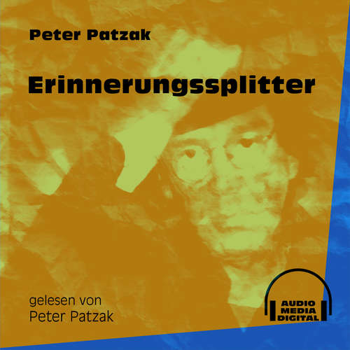 Hoerbuch Erinnerungssplitter - Peter Patzak - Peter Patzak Hoerbuch Erinnerungssplitter - Peter Patzak - Peter Patzak