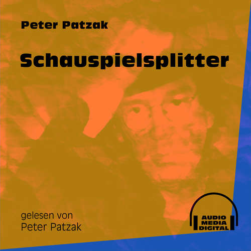 Hoerbuch Schauspielsplitter - Peter Patzak - Peter Patzak Hoerbuch Schauspielsplitter - Peter Patzak - Peter Patzak