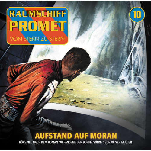 Hoerbuch Raumschiff Promet, Folge 10: Aufstand auf Moran - Oliver Müller - Florian Seigerschmidt