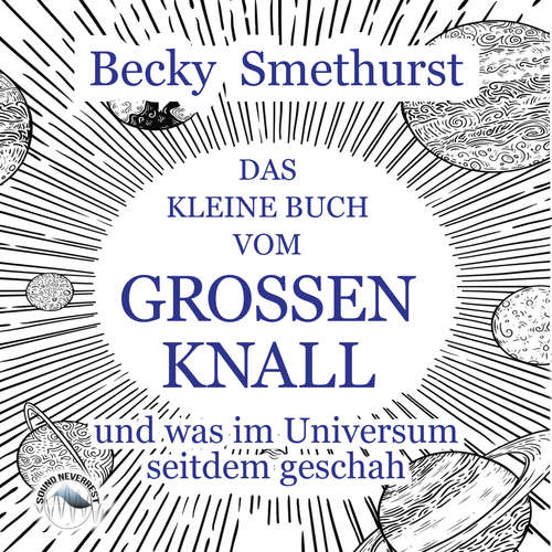 Hoerbuch Das kleine Buch vom großen Knall - und was im Universum seitdem geschah - Becky Smethurst - Funda Vanroy Hoerbuch Das kleine Buch vom großen Knall - und was im Universum seitdem geschah - Becky Smethurst - Funda Vanroy