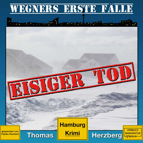 Hoerbuch Eisiger Tod - Wegners erste Fälle - Hamburg Krimi, Band 1 - Thomas Herzberg - Fabian Kluckert Hoerbuch Eisiger Tod - Wegners erste Fälle - Hamburg Krimi, Band 1 - Thomas Herzberg - Fabian Kluckert