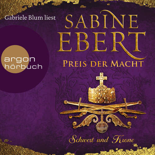 Hoerbuch Schwert und Krone - Preis der Macht - Das Barbarossa-Epos, Band 5 - Sabine Ebert - Gabriele Blum Hoerbuch Schwert und Krone - Preis der Macht - Das Barbarossa-Epos, Band 5 - Sabine Ebert - Gabriele Blum