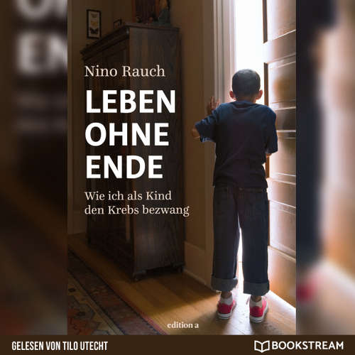 Hoerbuch Leben ohne Ende - Wie ich als Kind den Krebs bezwang - Nino Rauch - Tilo Utecht