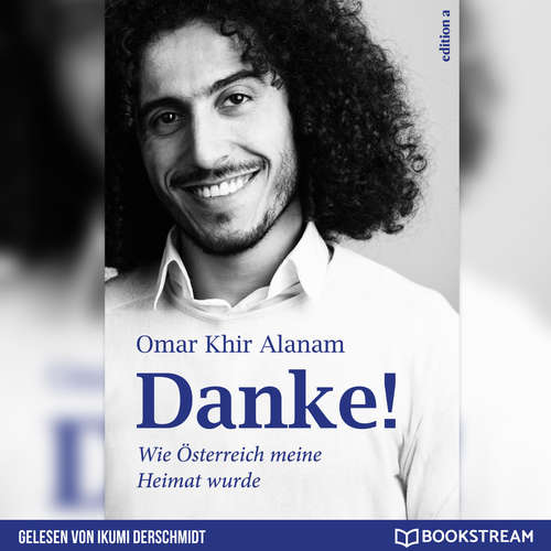 Hoerbuch Danke! - Wie Österreich meine Heimat wurde - Omar Khir Alanam - Ikumi Derschmidt Hoerbuch Danke! - Wie Österreich meine Heimat wurde - Omar Khir Alanam - Ikumi Derschmidt