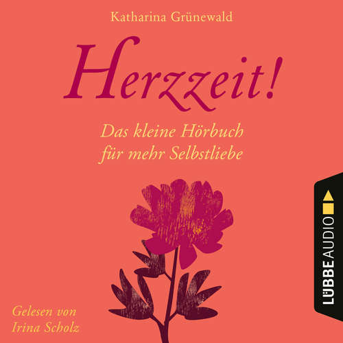 Hoerbuch Herzzeit! - Das kleine Hörbuch für mehr Selbstliebe - Katharina Grünewald - Irina Scholz Hoerbuch Herzzeit! - Das kleine Hörbuch für mehr Selbstliebe - Katharina Grünewald - Irina Scholz