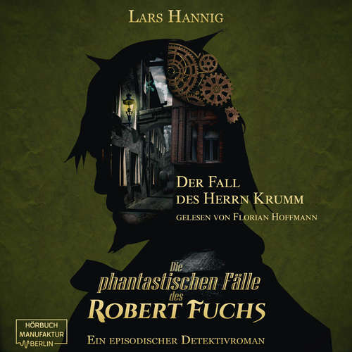 Hoerbuch Der Fall des Herrn Krumm - Ein Fall für Robert Fuchs - Steampunk-Detektivgeschichte, Band 1 - Lars Hannig - Florian Hoffmann Hoerbuch Der Fall des Herrn Krumm - Ein Fall für Robert Fuchs - Steampunk-Detektivgeschichte, Band 1 - Lars Hannig - Florian Hoffmann