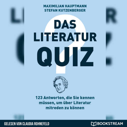 Hoerbuch Das Literatur-Quiz - 123 Antworten, die Sie kennen müssen, um über Literatur mitreden zu können - Maximilian Hauptmann - Claudia Rohnefeld