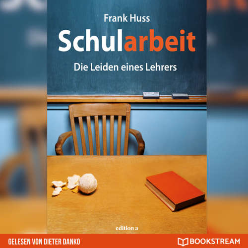 Hoerbuch Schularbeit - Die Leiden eines Lehrers - Frank Huss - Dieter Danko