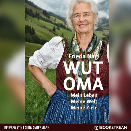 Hoerbuch Wut-Oma - Mein Leben. Meine Welt. Meine Ziele. - Frieda Nagl - Laura Angermann