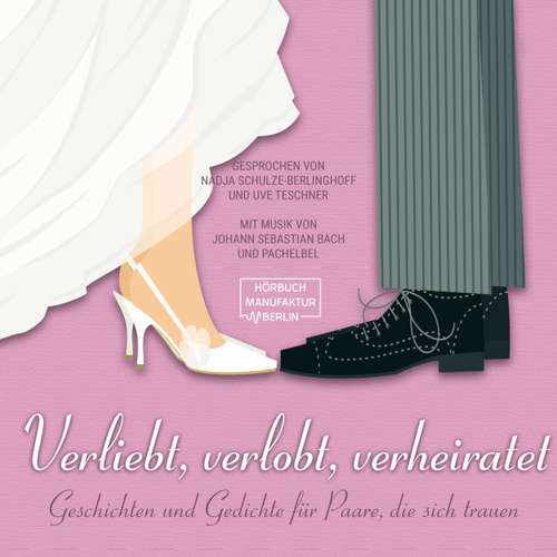 Hoerbuch Verliebt, verlobt, verheiratet - Geschichten und Gedichte für Paare, die sich trauen - Anton Tschechow - Nadja Schulze-Berlinghoff
