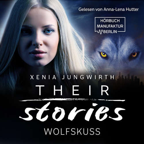 Hoerbuch Wolfskuss - Their Stories, Band 6 - Xenia Jungwirth - Anna-Lena Hutter Hoerbuch Wolfskuss - Their Stories, Band 6 - Xenia Jungwirth - Anna-Lena Hutter