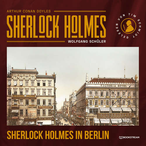 Hoerbuch Sherlock Holmes in Berlin - Arthur Conan Doyle - Tim Schmidt Hoerbuch Sherlock Holmes in Berlin - Arthur Conan Doyle - Tim Schmidt
