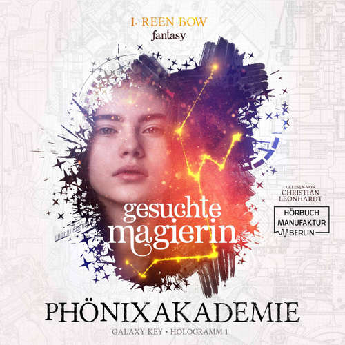 Hoerbuch Gesuchte Magierin - Phönixakademie - Galaxy Key, Hologramm 1 - I. Reen Bow - Christian Leonhardt