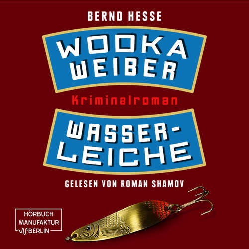 Hoerbuch Wodka, Weiber, Wasserleiche - Privatdetektiv Sven Rübel, Band 2 - Bernd Hesse - Roman Shamov