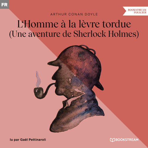 Livre audio L'Homme à la lèvre tordue - Une aventure de Sherlock Holmes (Version intégrale) - Arthur Conan Doyle - Gaël Pettinaroli