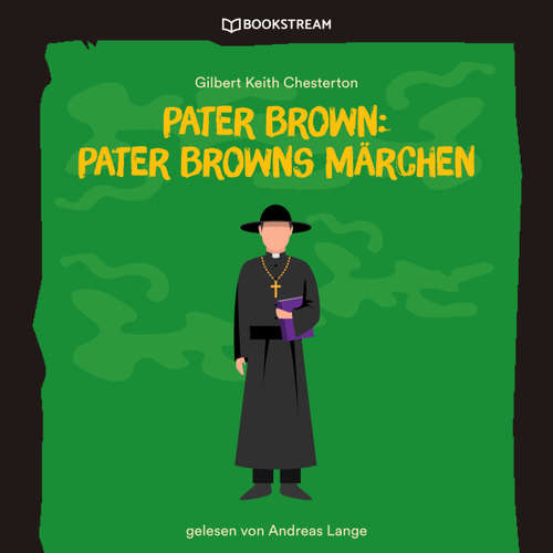 Hoerbuch Pater Brown: Pater Browns Märchen - Gilbert Keith Chesterton - Andreas Lange