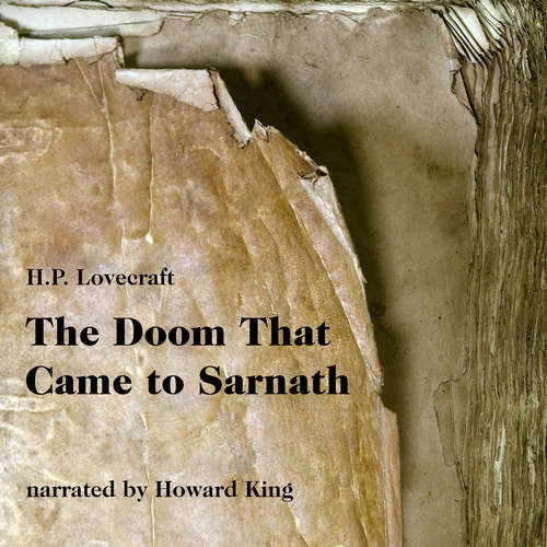 Audiobook The Doom That Came to Sarnath - H. P. Lovecraft - Howard King Audiobook The Doom That Came to Sarnath - H. P. Lovecraft - Howard King