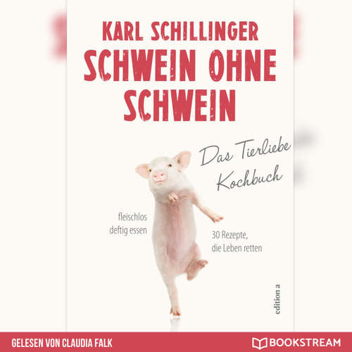 Hoerbuch Schwein ohne Schwein - Das Tierliebekochbuch - Karl Schillinger - Claudia Falk