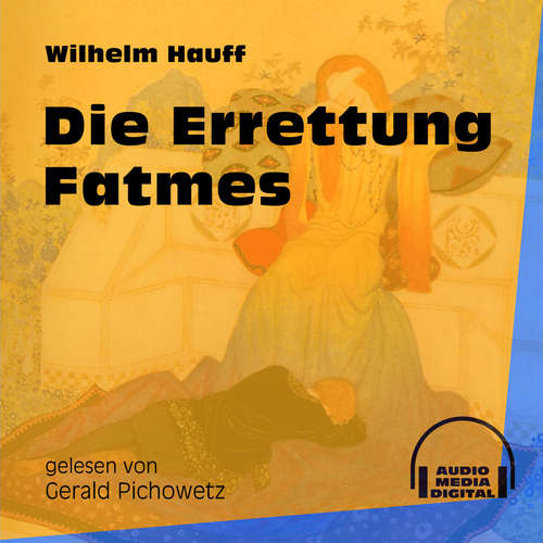 Hoerbuch Die Errettung Fatmes - Wilhelm Hauff - Gerald Pichowetz Hoerbuch Die Errettung Fatmes - Wilhelm Hauff - Gerald Pichowetz